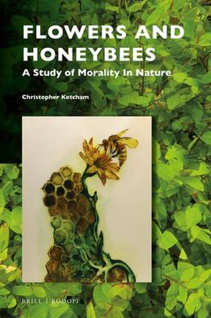 Flowers and Honeybees: A Study of Morality In Nature de Christopher Ketcham