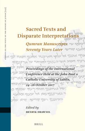 Sacred Texts and Disparate Interpretations: Qumran Manuscripts Seventy Years Later: Proceedings of the International Conference Held at the John Paul II Catholic University of Lublin, 24–26 October 2017 de Henryk Drawnel