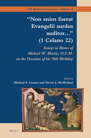 “Non enim fuerat Evangelii surdus auditor…” (1 Celano 22): Essays in Honor of Michael W. Blastic, O.F.M. on the Occasion of his 70th Birthday de Michael Cusato