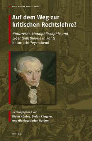 Auf dem Weg zur kritischen Rechtslehre?: Naturrecht, Moralphilosophie und Eigentumstheorie in Kants "Naturrecht Feyerabend" de Dieter Hüning