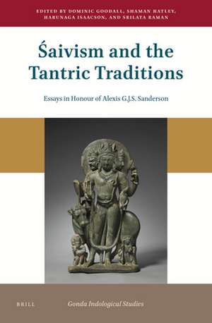 Śaivism and the Tantric Traditions: Essays in Honour of Alexis G.J.S. Sanderson de Dominic Goodall