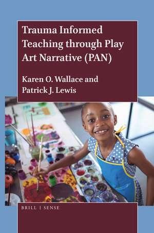 Trauma Informed Teaching through Play Art Narrative (PAN) de Karen O. Wallace