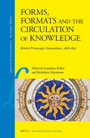 Forms, Formats and the Circulation of Knowledge: British Printscape’s Innovations, 1688–1832 de Louisiane Ferlier