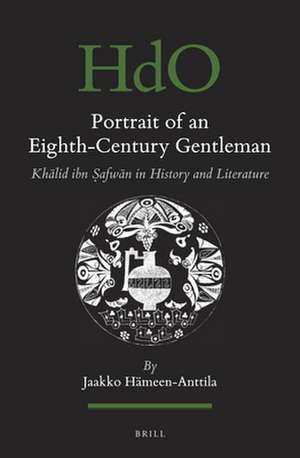 Portrait of an Eighth-Century Gentleman: Khālid ibn Ṣafwān in History and Literature de Jaakko Hämeen-Anttila