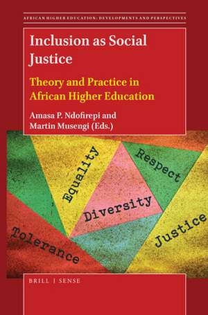 Inclusion as Social Justice: Theory and Practice in African Higher Education de Amasa P. Ndofirepi