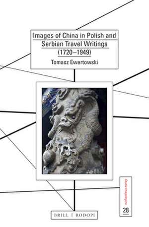 Images of China in Polish and Serbian Travel Writings (1720-1949) de Tomasz Ewertowski