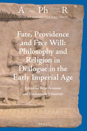 Fate, Providence and Free Will: Philosophy and Religion in Dialogue in the Early Imperial Age de René Brouwer