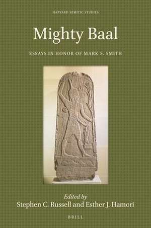 Mighty Baal: Essays in Honor of Mark S. Smith de Stephen C. Russell