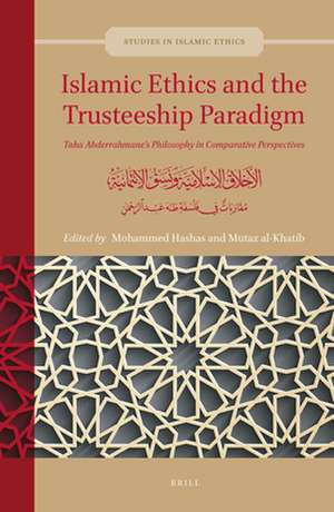 Islamic Ethics and the Trusteeship Paradigm: Taha Abderrahmane’s Philosophy in Comparative Perspectives: الأخلاق الإسلامية ونسق الائتمانية: مقاربات في فلسفة طه عبد الرحمن de Mohammed Hashas