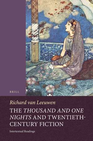 The <i>Thousand and One Nights</i> and Twentieth-Century Fiction: Intertextual Readings de Richard van Leeuwen