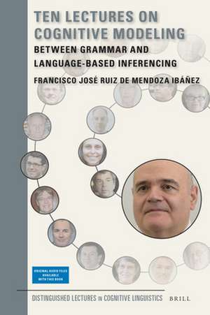 Ten Lectures on Cognitive Modeling: Between Grammar and Language-Based Inferencing de Francisco José Ruiz de Mendoza Ibáñez