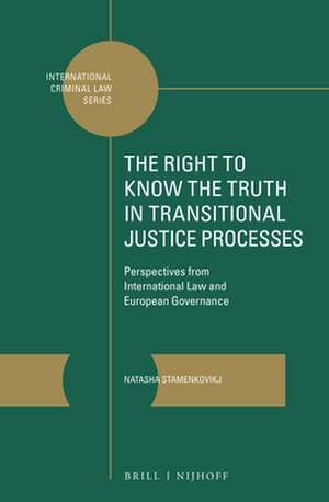 The Right to Know the Truth in Transitional Justice Processes: Perspectives from International Law and European Governance de Natasha Stamenkovikj