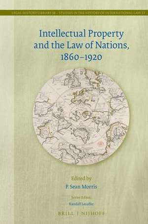 Intellectual Property and the Law of Nations, 1860-1920 de P. Sean Morris