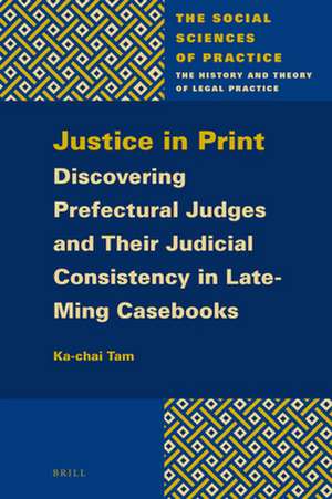 Justice in Print: Discovering Prefectural Judges and Their Judicial Consistency in Late-Ming Casebooks de Ka-Chai Tam