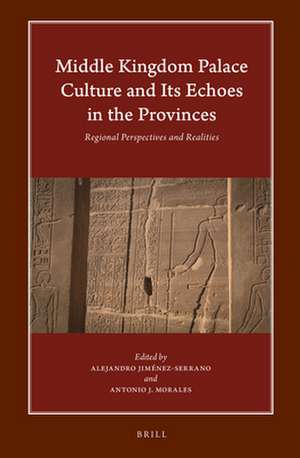 Middle Kingdom Palace Culture and Its Echoes in the Provinces: Regional Perspectives and Realities de Alejandro Jiménez-Serrano