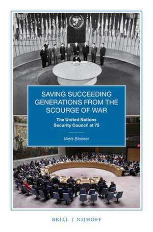 Saving Succeeding Generations from the Scourge of War: The United Nations Security Council at 75 de Niels M. Blokker