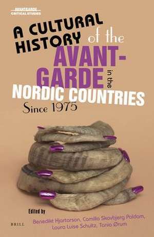 A Cultural History of the Avant-Garde in the Nordic Countries Since 1975 de Benedikt Hjartarson