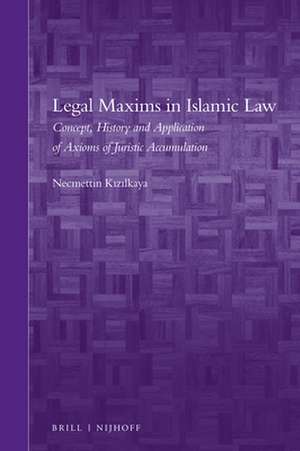 Legal Maxims in Islamic Law: Concept, History and Application of Axioms of Juristic Accumulation de Necmettin Kızılkaya