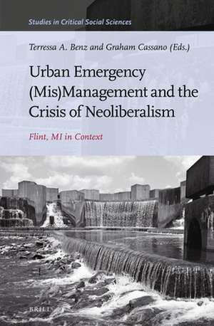 Urban Emergency (Mis)Management and the Crisis of Neoliberalism: Flint, MI in Context de Terressa A. Benz