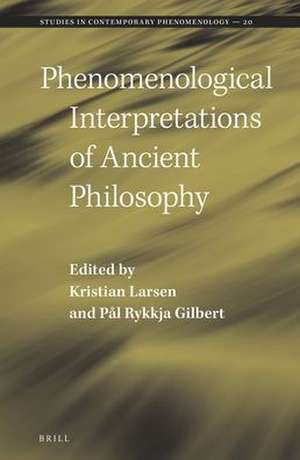 Phenomenological Interpretations of Ancient Philosophy de Kristian Larsen