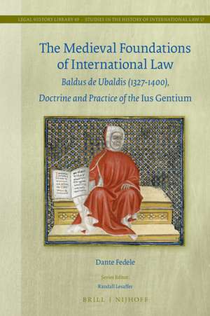 The Medieval Foundations of International Law: Baldus de Ubaldis (1327–1400), Doctrine and Practice of the <i>Ius Gentium</i> de Dante Fedele