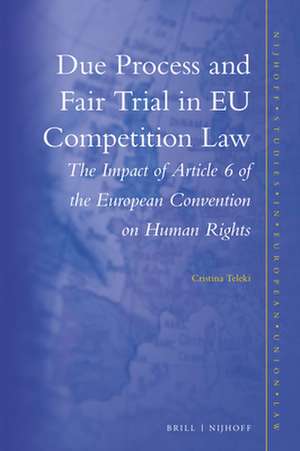 Due Process and Fair Trial in EU Competition Law: The Impact of Article 6 of the European Convention on Human Rights de Cristina Teleki