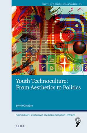 Youth Technoculture: From Aesthetics to Politics de Sylvie Octobre