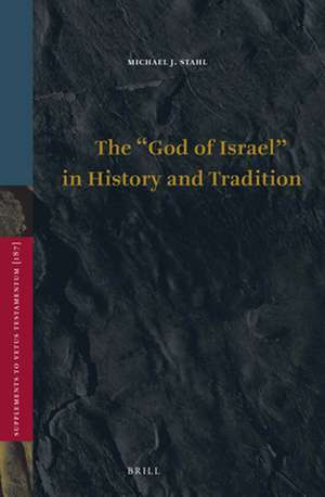 The “God of Israel” in History and Tradition de Michael J. Stahl