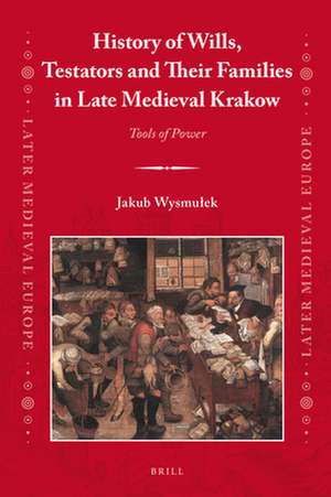 History of Wills, Testators and Their Families in Late Medieval Krakow: Tools of Power de Jakub Wysmułek