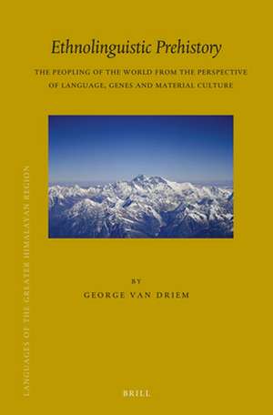 Ethnolinguistic Prehistory: The Peopling of the World from the Perspective of Language, Genes and Material Culture de George L. van Driem