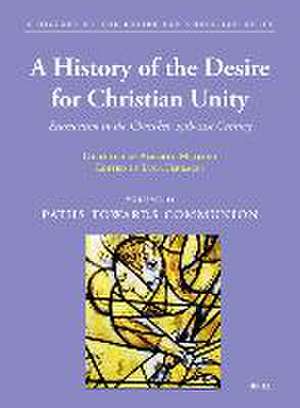 A History of the Desire for Christian Unity, Volume: II: Paths towards Communion de Alberto Melloni