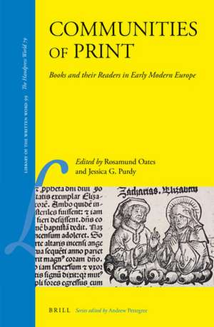 Communities of Print: Books and their Readers in Early Modern Europe de Rosamund Oates