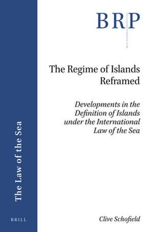 The Regime of Islands Reframed: Developments in the Definition of Islands under the International Law of the Sea de Clive Schofield