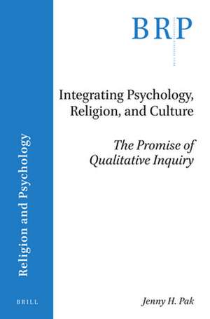 Integrating Psychology, Religion, and Culture: The Promise of Qualitative Inquiry de Jenny H. Pak