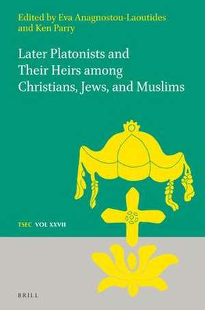 Later Platonists and their Heirs among Christians, Jews, and Muslims de Eva Anagnostou