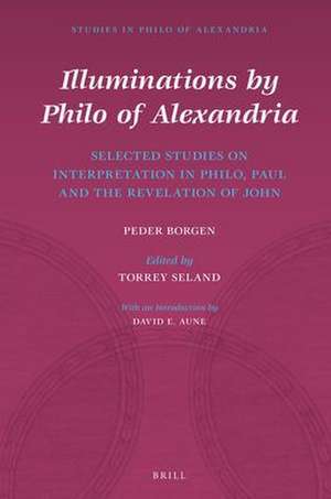 Illuminations by Philo of Alexandria: Selected Studies on Interpretation in Philo, Paul and the Revelation of John de Peder Borgen