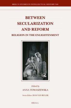 Between Secularization and Reform: Religion in the Enlightenment de Anna Tomaszewska