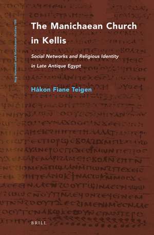 The Manichaean Church in Kellis: Social Networks and Religious Identity in Late Antique Egypt de Håkon Fiane Teigen