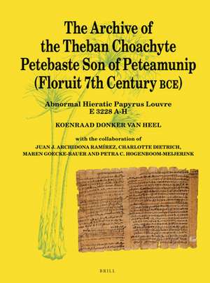 The Archive of the Theban Choachyte Petebaste Son of Peteamunip (Floruit 7th Century BCE): Abnormal Hieratic Papyrus Louvre E 3228 A-H de Koenraad Donker Van Heel