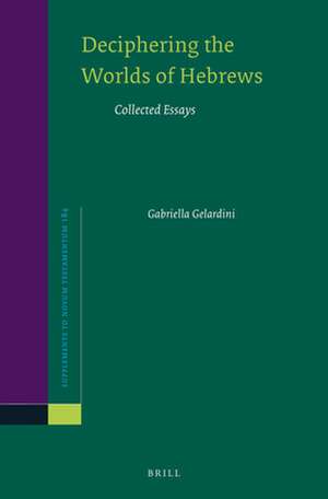 Deciphering the Worlds of Hebrews: Collected Essays de Gabriella Gelardini