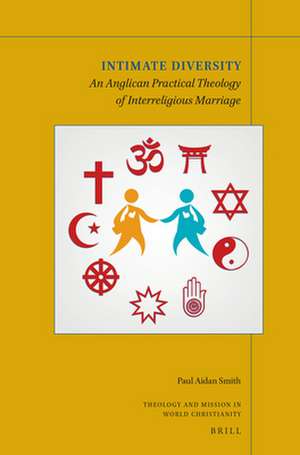 Intimate Diversity: An Anglican Practical Theology of Interreligious Marriage de Paul Aidan Smith