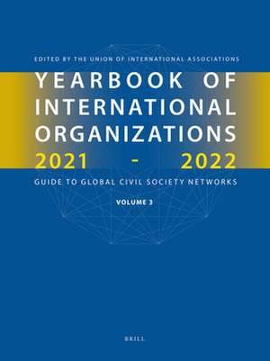 Yearbook of International Organizations 2021-2022, Volume 3 de Union of International Associations