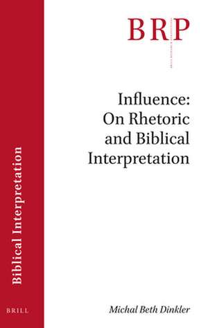 Influence: On Rhetoric and Biblical Interpretation de Michal Beth Dinkler