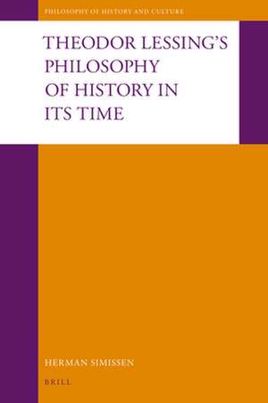 Theodor Lessing's Philosophy of History in Its Time de Herman Simissen