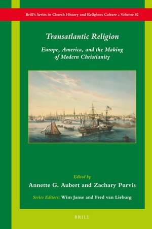 Transatlantic Religion: Europe, America, and the Making of Modern Christianity de Annette G. Aubert