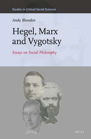 Hegel, Marx and Vygotsky: Essays on Social Philosophy de Andy Blunden