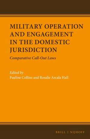 Military Operation and Engagement in the Domestic Jurisdiction: Comparative Call-out Laws de Pauline Therese Collins