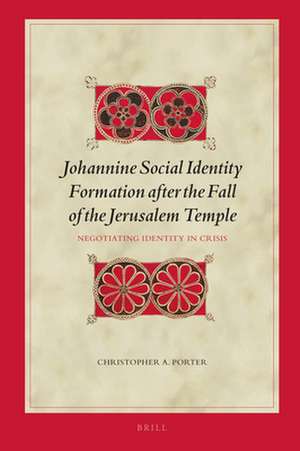 Johannine Social Identity Formation after the Fall of the Jerusalem Temple: Negotiating Identity in Crisis de Christopher A. Porter