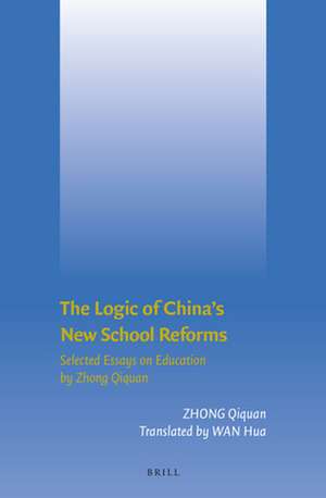 The Logic of China's New School Reforms: Selected Essays on Education by Zhong Qiquan de Qiquan Zhong