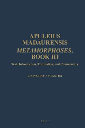 Apuleius Madaurensis. <i>Metamorphoses</i>, Book III: Text, Introduction, Translation, and Commentary de Leonardo Costantini